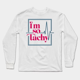 i'm so tachy Long Sleeve T-Shirt